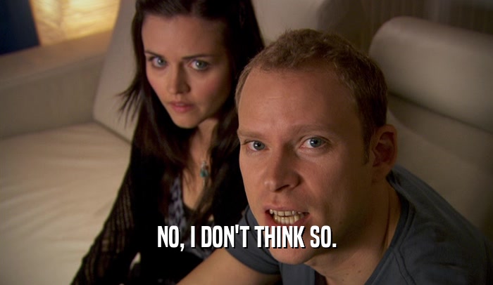 NO, I DON'T THINK SO.  