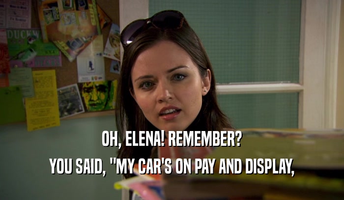 OH, ELENA! REMEMBER? YOU SAID, 