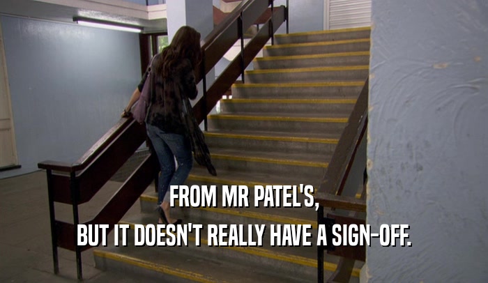 FROM MR PATEL'S, BUT IT DOESN'T REALLY HAVE A SIGN-OFF. 
