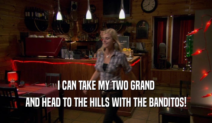 I CAN TAKE MY TWO GRAND AND HEAD TO THE HILLS WITH THE BANDITOS! 