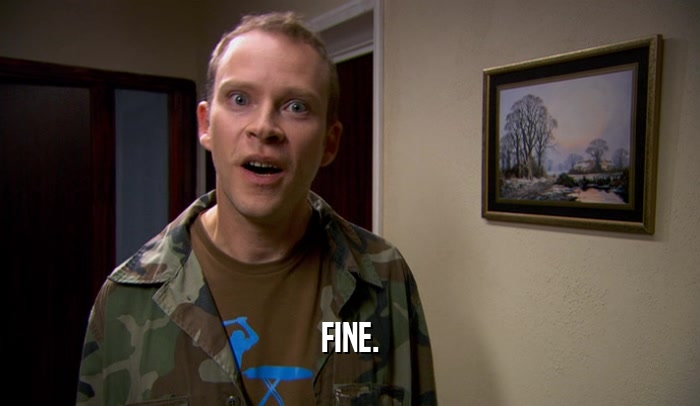 FINE.  