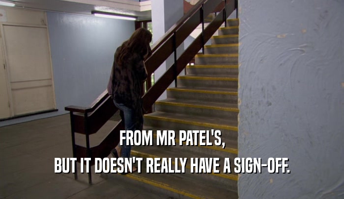 FROM MR PATEL'S, BUT IT DOESN'T REALLY HAVE A SIGN-OFF. 