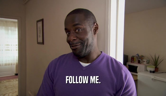 FOLLOW ME.  