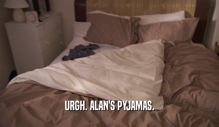 URGH. ALAN'S PYJAMAS.  