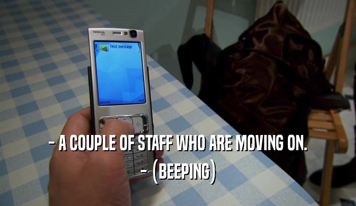 - A COUPLE OF STAFF WHO ARE MOVING ON. - (BEEPING) 