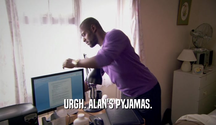URGH. ALAN'S PYJAMAS.  
