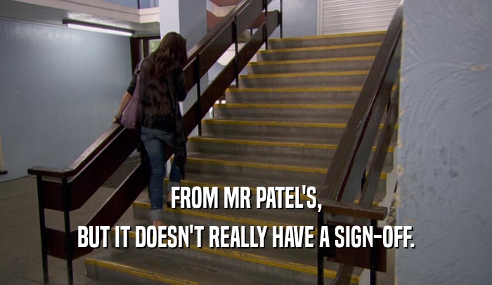 FROM MR PATEL'S, BUT IT DOESN'T REALLY HAVE A SIGN-OFF. 