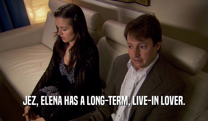 JEZ, ELENA HAS A LONG-TERM, LIVE-IN LOVER.  