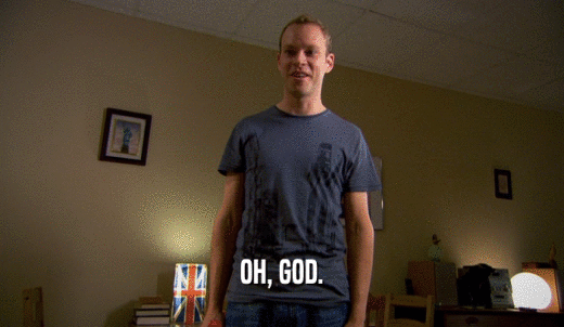 OH, GOD.  