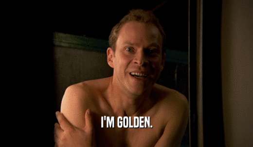 I'M GOLDEN.  