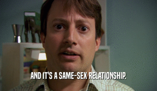 AND IT'S A SAME-SEX RELATIONSHIP.  
