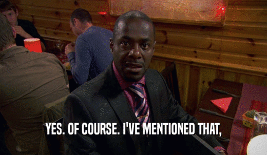 YES. OF COURSE. I'VE MENTIONED THAT,  