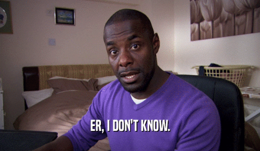 ER, I DON'T KNOW.  