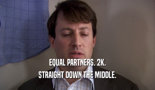 EQUAL PARTNERS. 2K. STRAIGHT DOWN THE MIDDLE. 