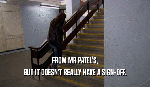 FROM MR PATEL'S, BUT IT DOESN'T REALLY HAVE A SIGN-OFF. 
