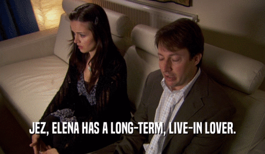 JEZ, ELENA HAS A LONG-TERM, LIVE-IN LOVER.  