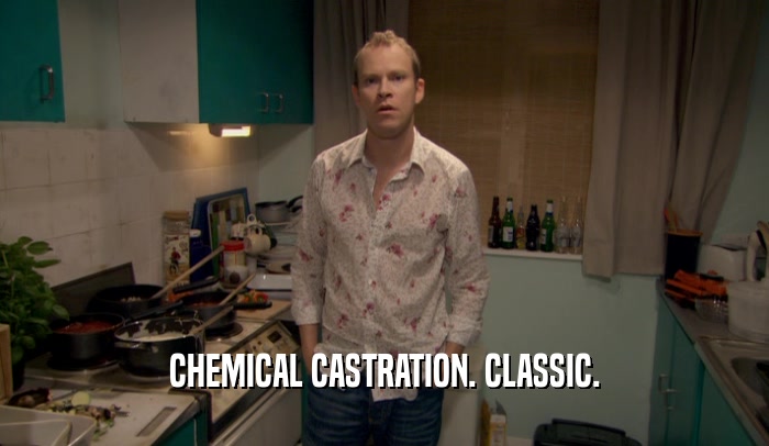 CHEMICAL CASTRATION. CLASSIC.  