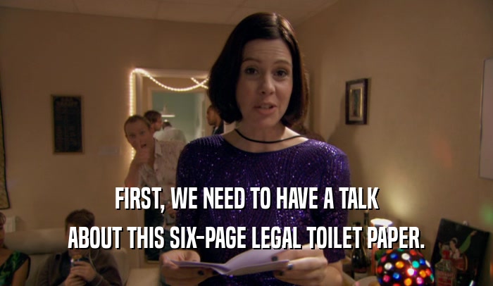 FIRST, WE NEED TO HAVE A TALK ABOUT THIS SIX-PAGE LEGAL TOILET PAPER. 