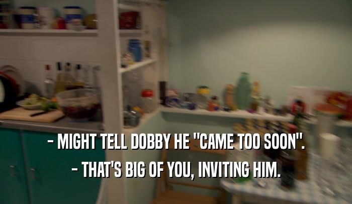 - MIGHT TELL DOBBY HE 
