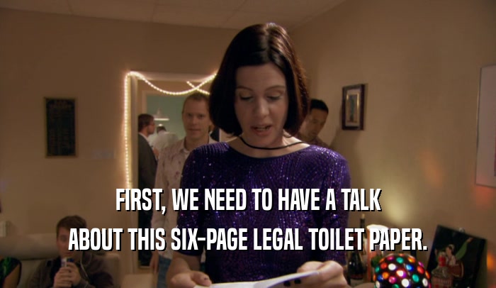 FIRST, WE NEED TO HAVE A TALK ABOUT THIS SIX-PAGE LEGAL TOILET PAPER. 