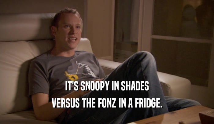 IT'S SNOOPY IN SHADES VERSUS THE FONZ IN A FRIDGE. 