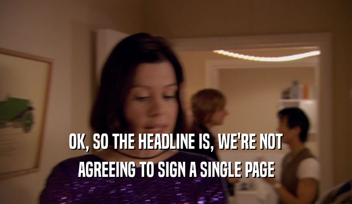 OK, SO THE HEADLINE IS, WE'RE NOT AGREEING TO SIGN A SINGLE PAGE 