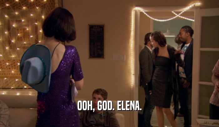 OOH, GOD. ELENA.
  