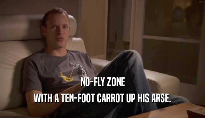 NO-FLY ZONE WITH A TEN-FOOT CARROT UP HIS ARSE. 