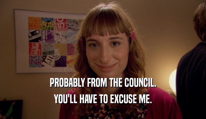 PROBABLY FROM THE COUNCIL. YOU'LL HAVE TO EXCUSE ME. 