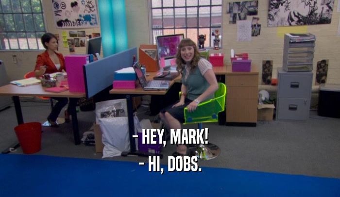 - HEY, MARK! - HI, DOBS. 