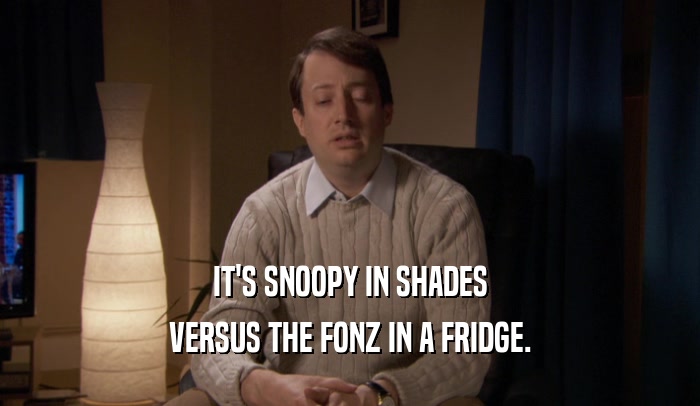 IT'S SNOOPY IN SHADES VERSUS THE FONZ IN A FRIDGE. 