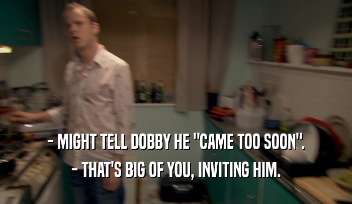 - MIGHT TELL DOBBY HE 