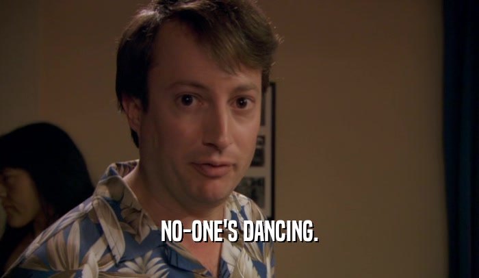 NO-ONE'S DANCING.  