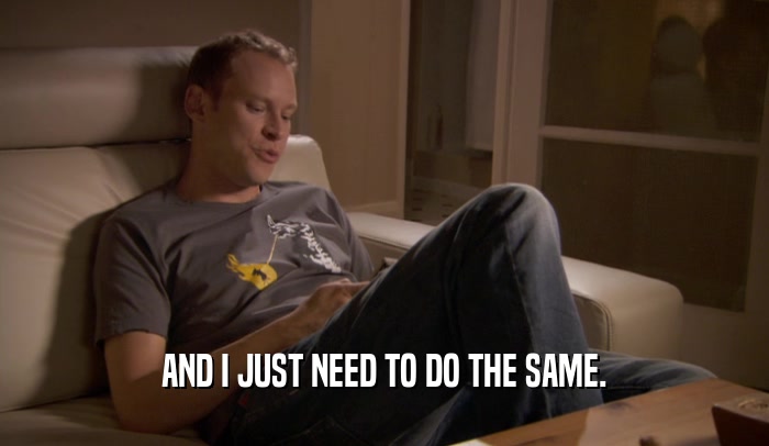 AND I JUST NEED TO DO THE SAME.  