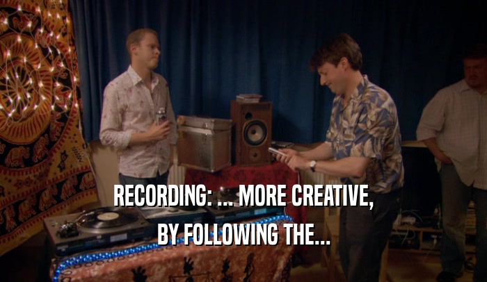 RECORDING: ... MORE CREATIVE, BY FOLLOWING THE... 