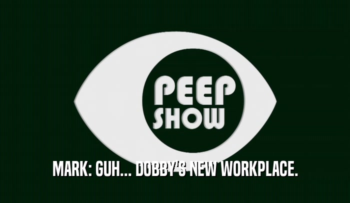 MARK: GUH... DOBBY'S NEW WORKPLACE.  