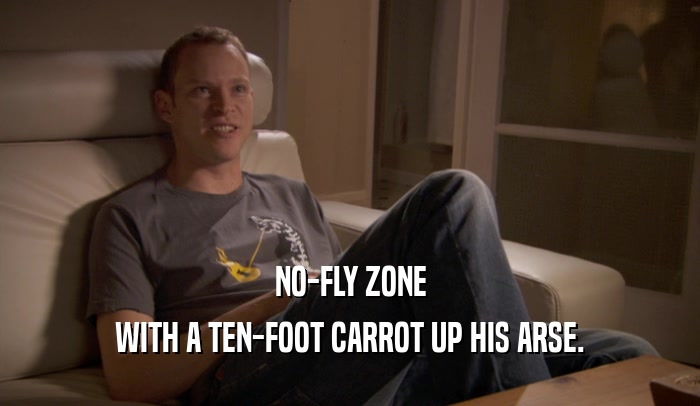 NO-FLY ZONE WITH A TEN-FOOT CARROT UP HIS ARSE. 
