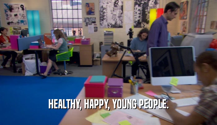 HEALTHY, HAPPY, YOUNG PEOPLE.  