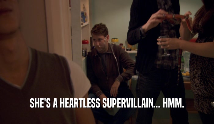 SHE'S A HEARTLESS SUPERVILLAIN... HMM.  