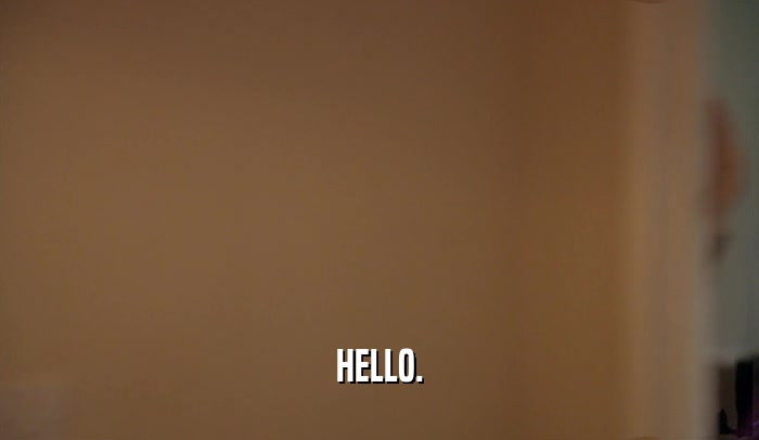 HELLO.  