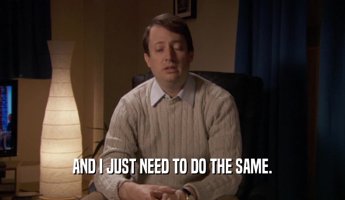 AND I JUST NEED TO DO THE SAME.  