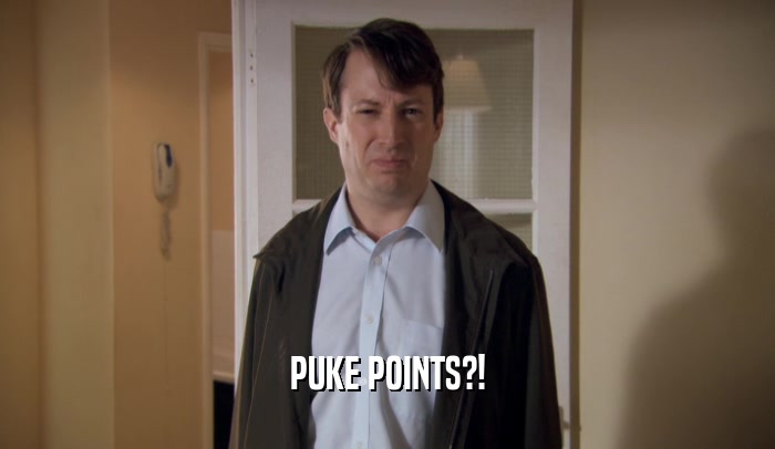 PUKE POINTS?!  