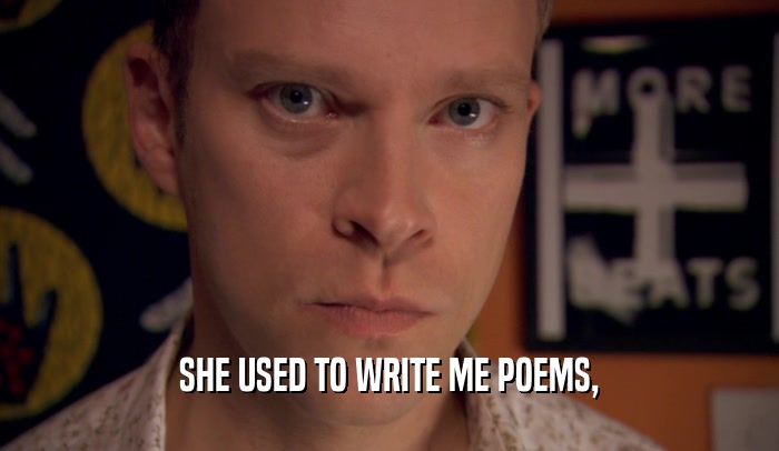 SHE USED TO WRITE ME POEMS,  