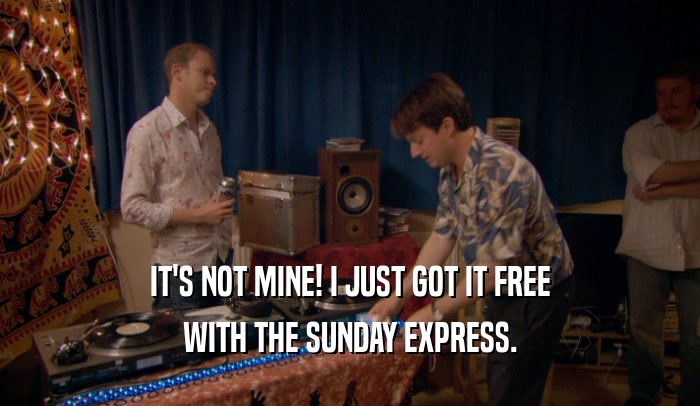 IT'S NOT MINE! I JUST GOT IT FREE WITH THE SUNDAY EXPRESS. 