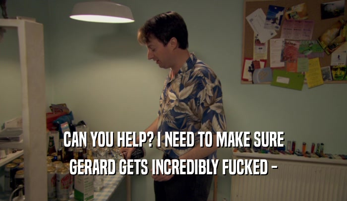 CAN YOU HELP? I NEED TO MAKE SURE GERARD GETS INCREDIBLY FUCKED - 