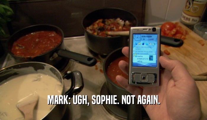 MARK: UGH, SOPHIE. NOT AGAIN.  