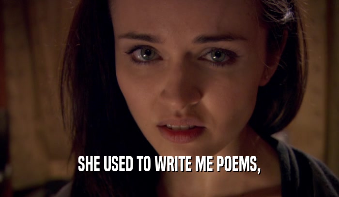 SHE USED TO WRITE ME POEMS,  