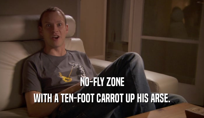 NO-FLY ZONE WITH A TEN-FOOT CARROT UP HIS ARSE. 