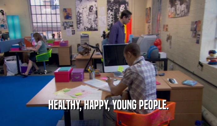 HEALTHY, HAPPY, YOUNG PEOPLE.  