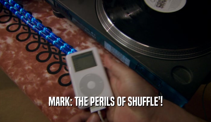 MARK: THE PERILS OF SHUFFLE'!  